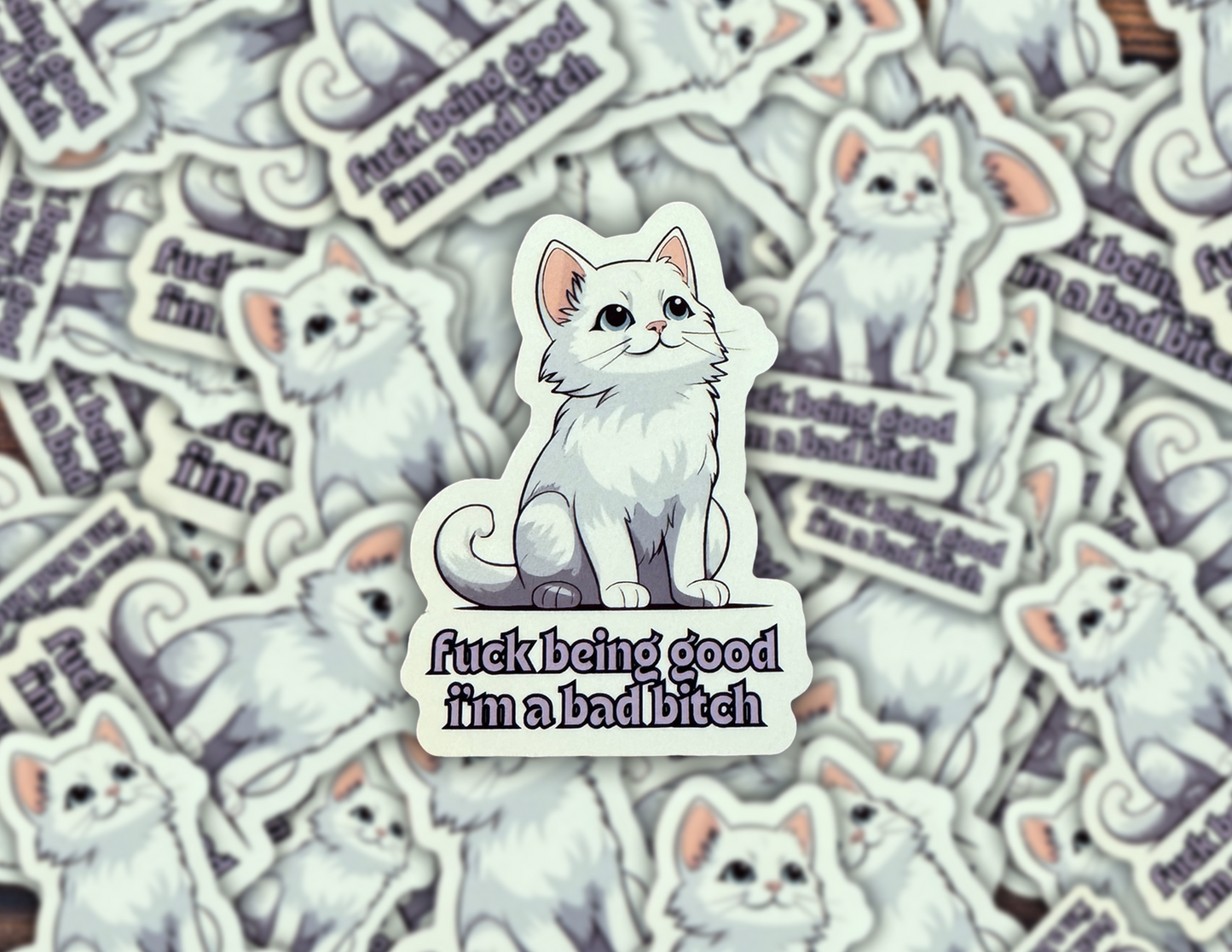 Fuck Being Good I’m a Bad Bitch Vinyl Sticker for Baddies White Cat Mom Lover Decal for Laptops, Water Bottles, iPhones, and Kindle Gift