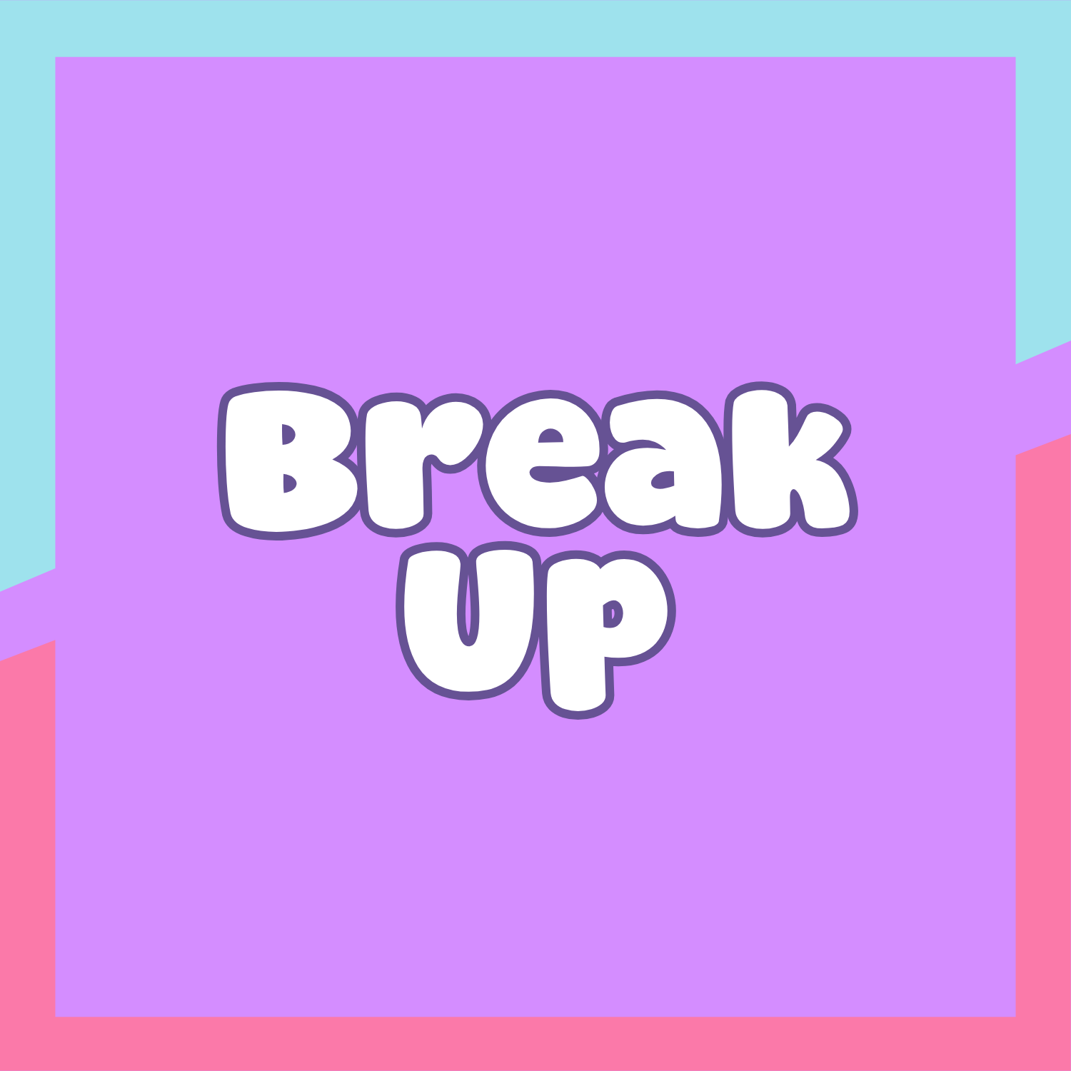 💔 Break Up