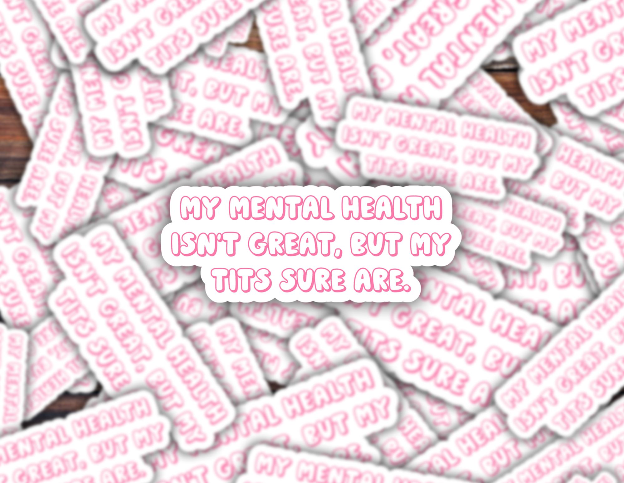 My Mental Health Ain’t Great But My Tits Sure Are Sticker