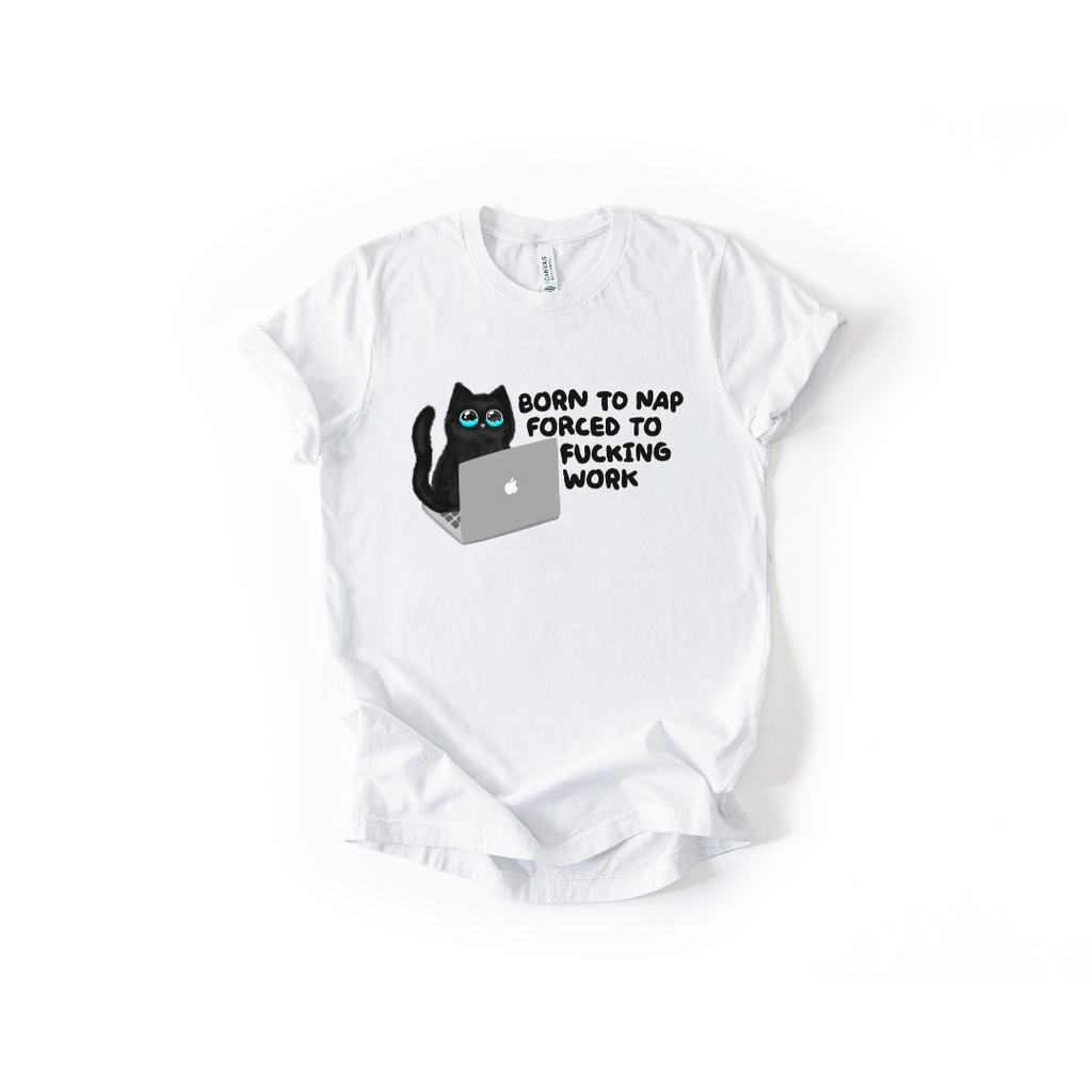 Born to Nap, Forced to Fucking Work Cat T-Shirt in White