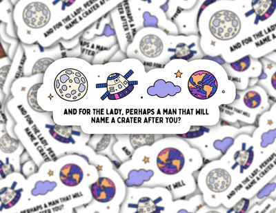 And For the Lady Perhaps A Man That Will Name A Crater After You Space Sticker