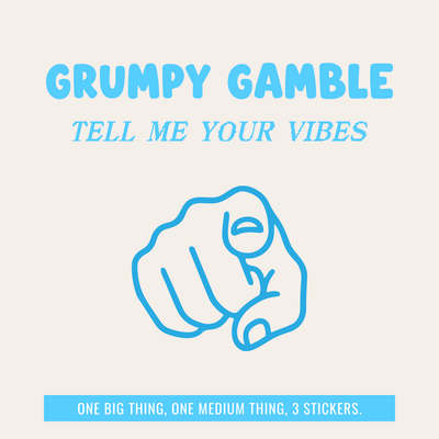 The Grumpy Gamble: Tell Me Your Vibes Edition