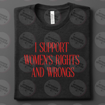I Support Women's Rights & Wrongs T-Shirt