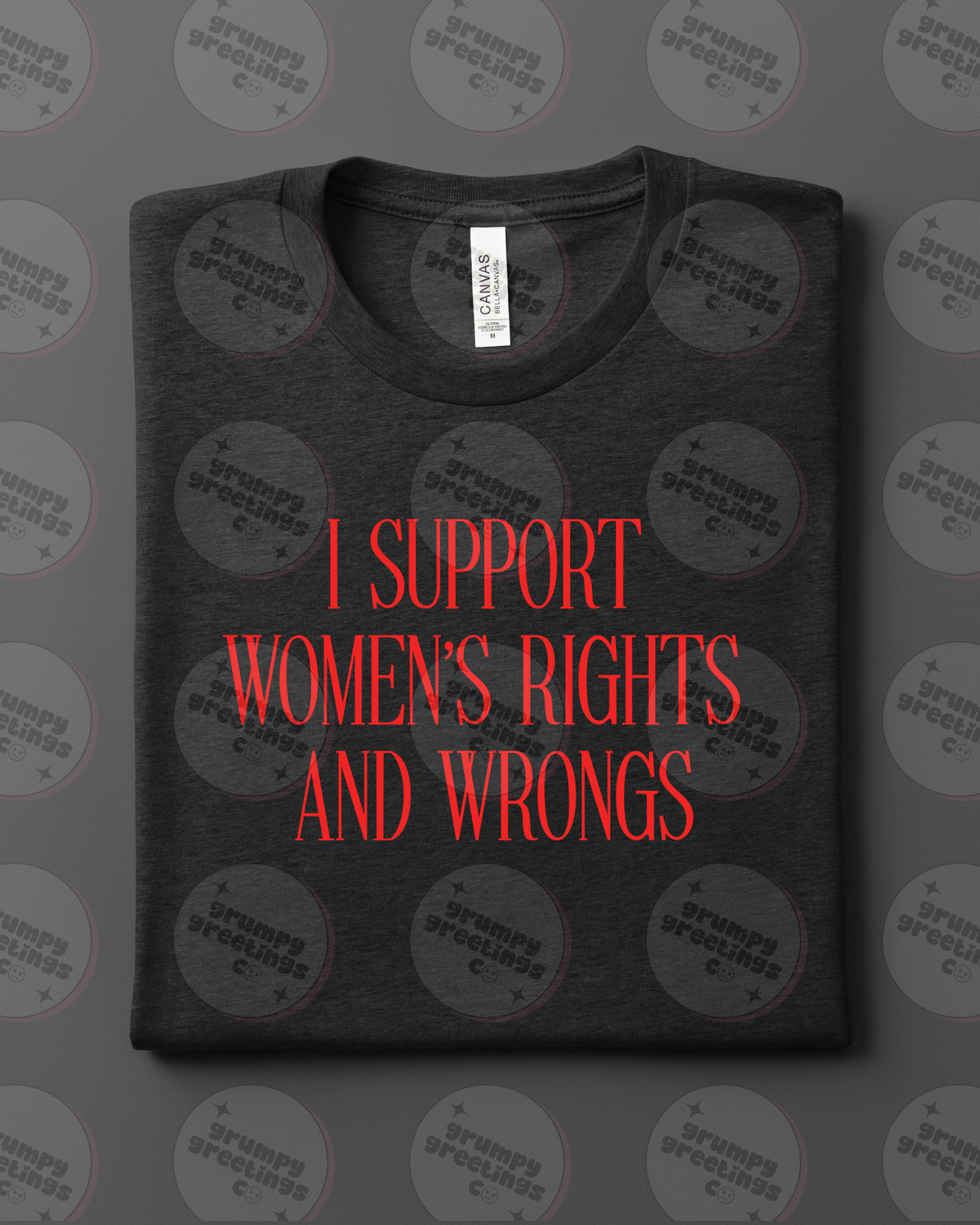 I Support Women's Rights & Wrongs T-Shirt