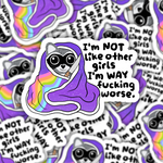 I'm Not Like Other Girls, I'm Way Fucking Worse Raccoon Sticker