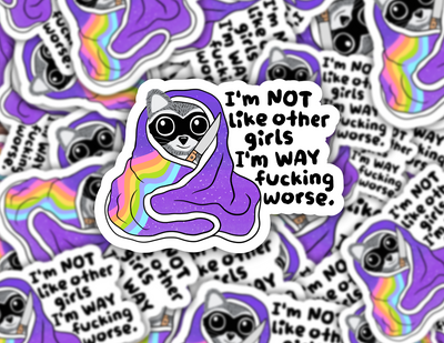 I'm Not Like Other Girls, I'm Way Fucking Worse Raccoon Sticker