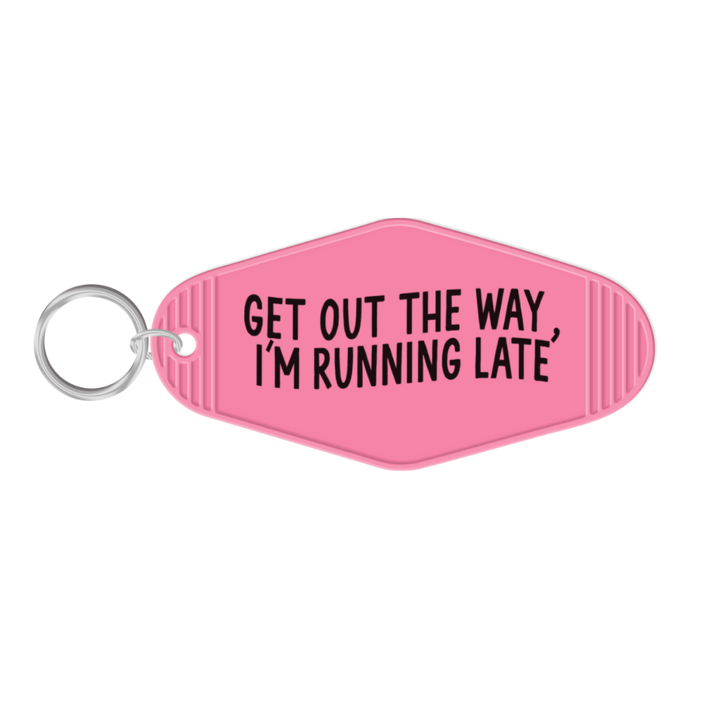 Get Out The Way, I'm Running Late Keychain