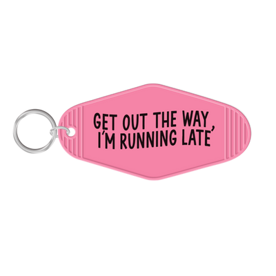 Get Out The Way, I'm Running Late Keychain