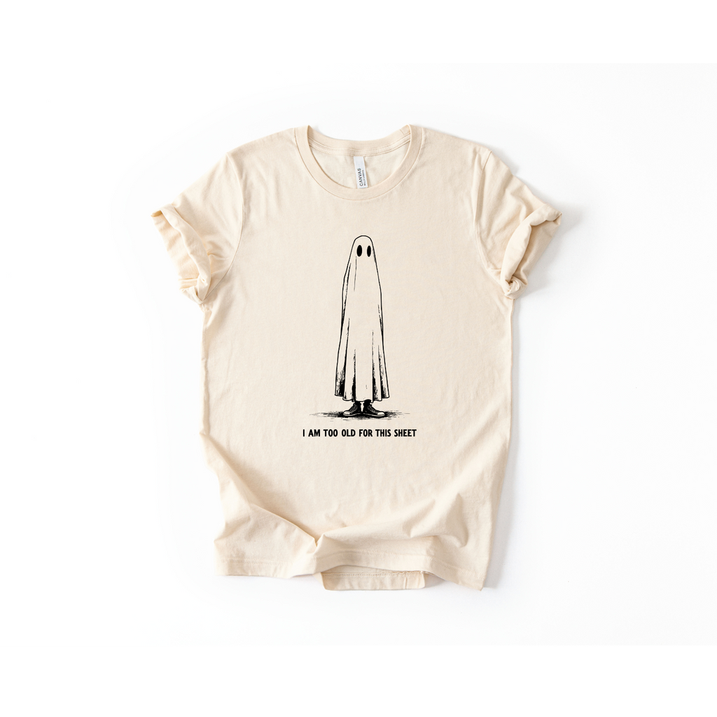 I Am Too Old For This Sheet T-Shirt