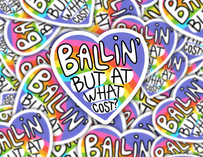 Ballin' But At What Cost Heart Sticker