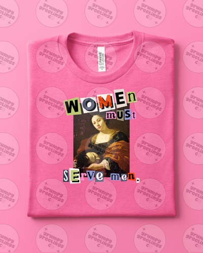 Women Must Serve Men (lianna's version) T-Shirt
