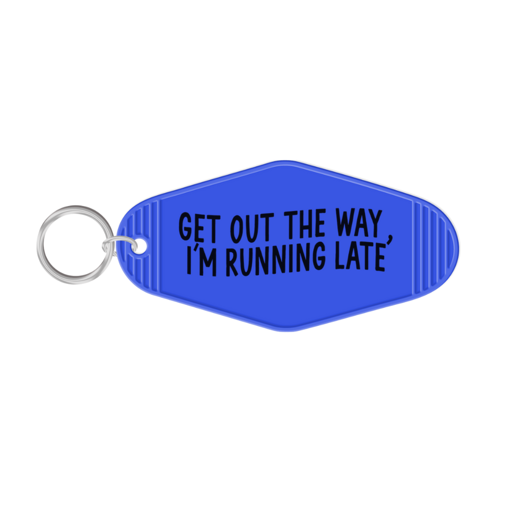 Get Out The Way, I'm Running Late Keychain