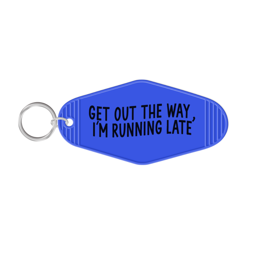 Get Out The Way, I'm Running Late Keychain