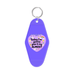 Today I'm Going To Give It My Almost Keychain