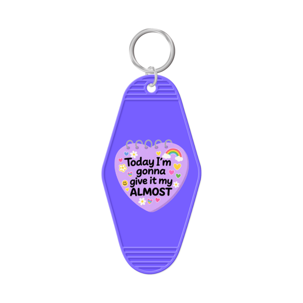 Today I'm Going To Give It My Almost Keychain