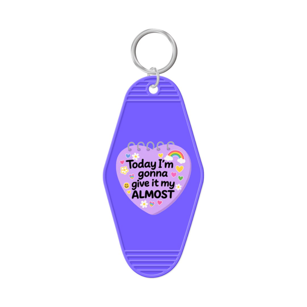 Today I'm Going To Give It My Almost Keychain