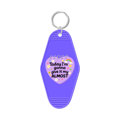 Today I'm Going To Give It My Almost Keychain