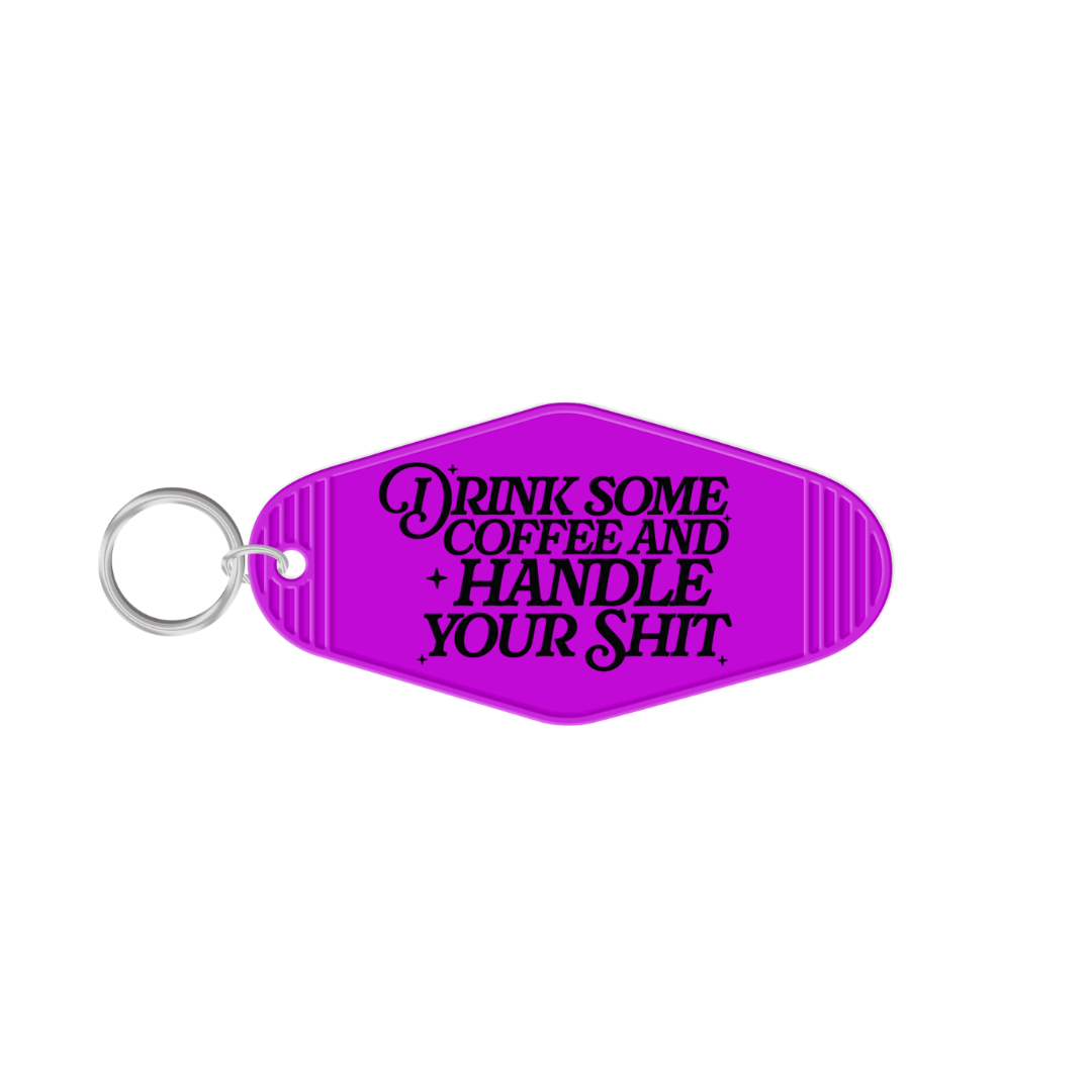 Drink Some Coffee & Handle Your Shit Keychain