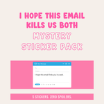 I Hope This Email Kills Us Both Mystery Sticker Pack
