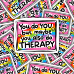 You Do You But Maybe You Also Do Therapy Sticker