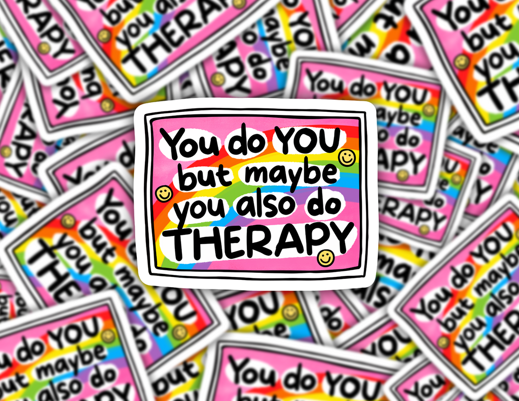You Do You But Maybe You Also Do Therapy Sticker