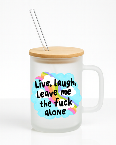 Live, Laugh, Leave Me The Fuck Alone 16 oz Frosted Glass Mug