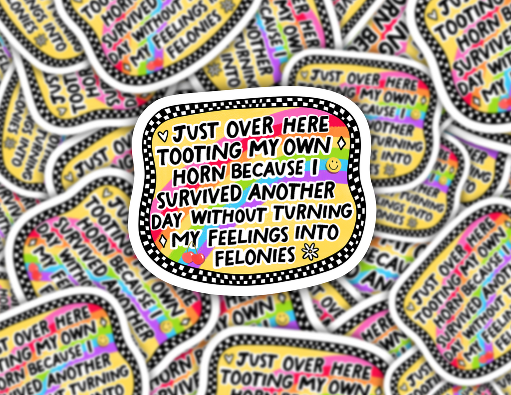 Survived Another Day Without Turning My Feelings Into Felonies Sticker