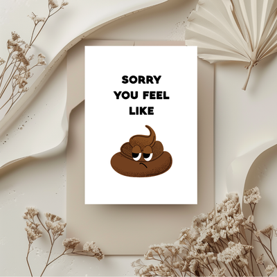 Sorry You Feel Like Shit Card