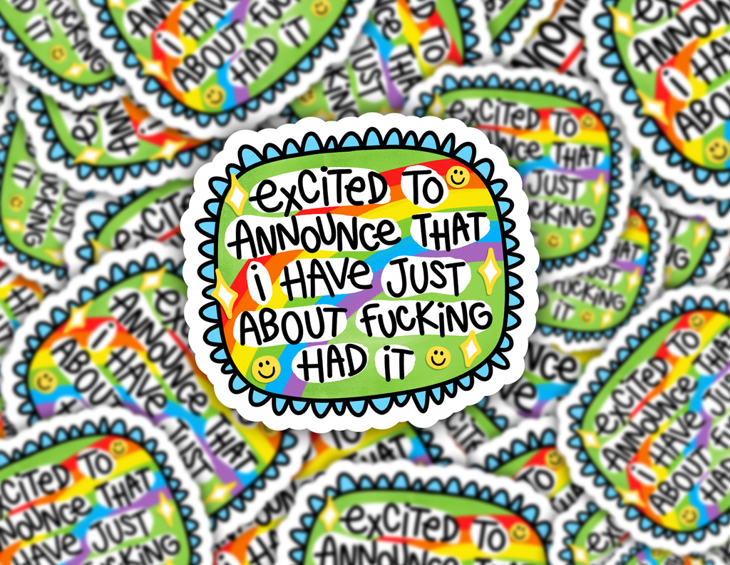 Excited To Announce I Have Just About Fucking Had It Sticker