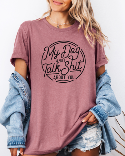My Dog And I Talk Shit About You T-Shirt in Heather Mauve