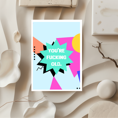 You're Fucking Old 90s Inspired Birthday Greeting Card