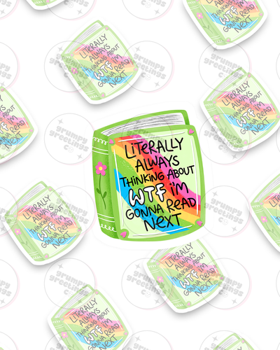 Literally Always Thinking About WTF I'm Gonna Read Next Sticker