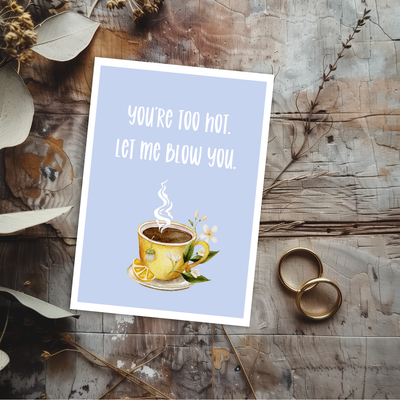 You're Too Hot Let Me Blow You Greeting Card