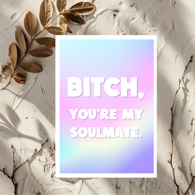 Bitch You're My Soulmate Greeting Card