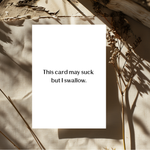 This Card May Suck But I Swallow Greeting Card