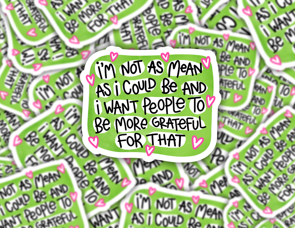 I'm Not As Mean As I Could Be Sticker