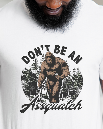 Don't Be An Assquatch T-Shirt in White