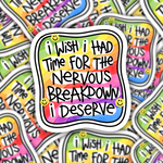 I Wish I Had Time For The Nervous Breakdown I Deserve Sticker