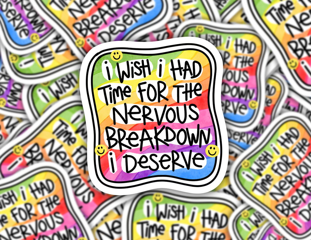 I Wish I Had Time For The Nervous Breakdown I Deserve Sticker