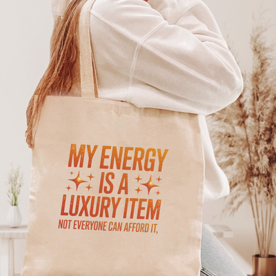 My Energy Is A Luxury Item Tote