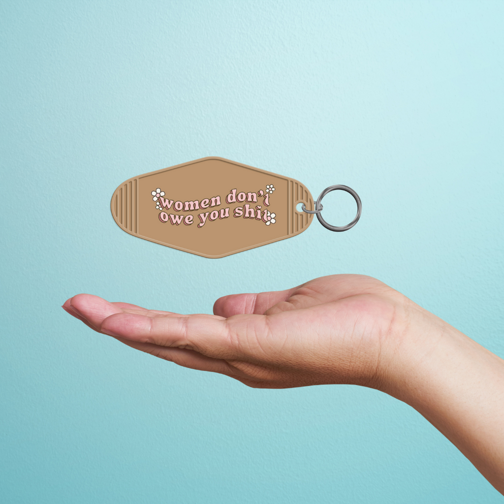 Women Don't Owe You Shit Keychain