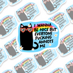 I Wanna Be Nice But Everyone Fucking Annoys Me Cat Sticker