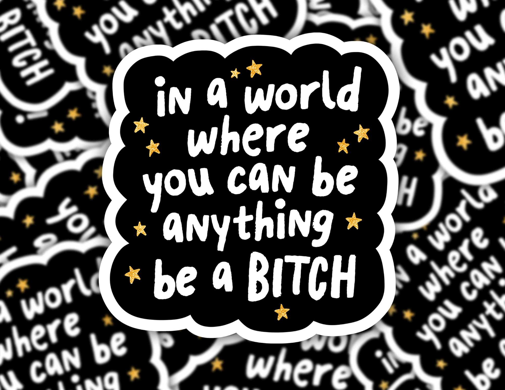 In A World Where You Can Be Anything, Be a Bitch Sticker