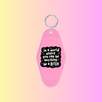 In A World Where You Can Be Anything Be a Bitch Keychain