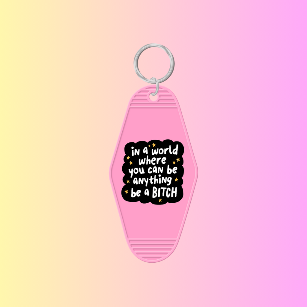 In A World Where You Can Be Anything Be a Bitch Keychain