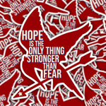 Hope Is the Only Thing Stronger Than Fear Sticker