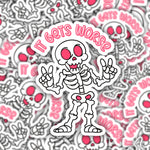 It Gets Worse Skeleton Sticker