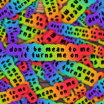 Don't Be Mean To Me Sticker