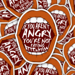 If You Aren't Angry You Aren't Paying Attention Sticker