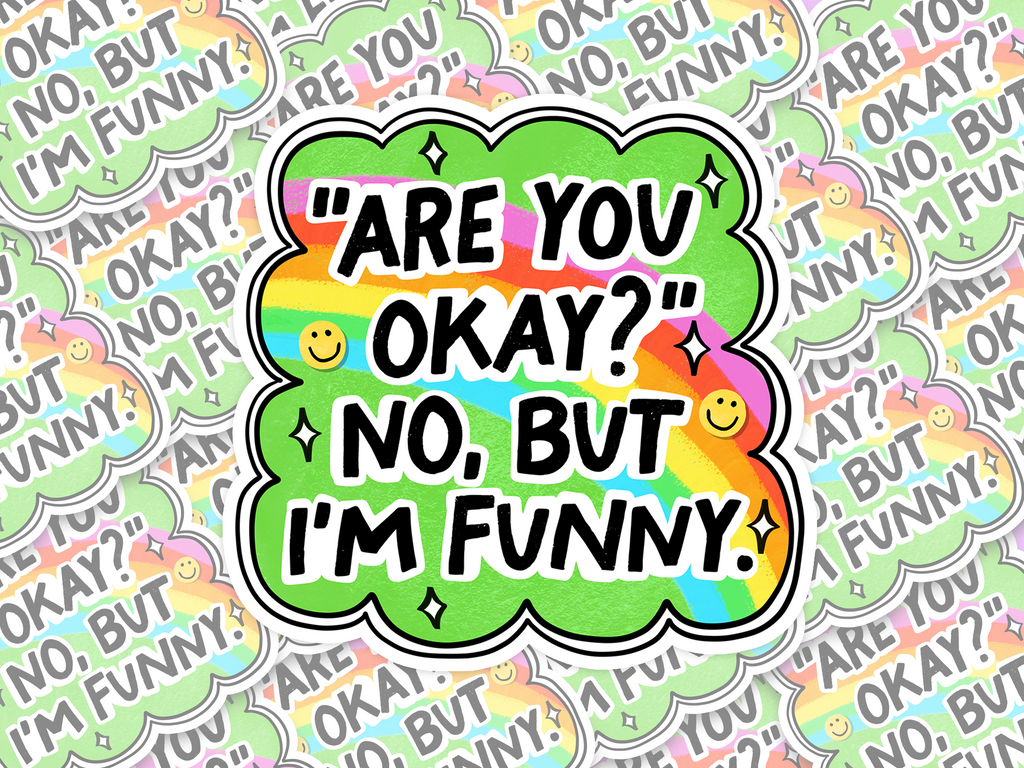 Are You Okay? No, But I'm Funny Sticker